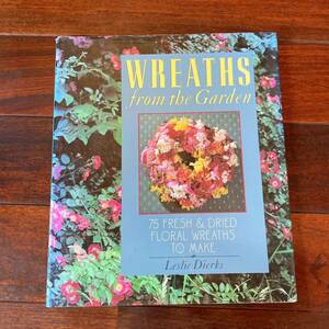 【洋書】 「Wreaths from the Garden: 75 Fresh and Dried Floral Wreaths to Make」 Leslie Dierks