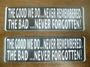 英語名言ステッカー２枚セット「THE GOOD WE DO NEVER REMEMBERED, THE BAD NEVER FORGOTTEN!」約86×26mm 半艶塩ビ製 屋外使用可 \150即決