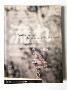 Art hand Auction 岩崎貴宏 逆さにすれば, 森 Takahiro Iwasaki: Turned Upside Down, It's a Forest, 絵画, 画集, 作品集, 図録