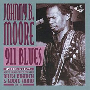 廃盤ブルース JOHNNY B. MOORE/ 911 BLUES　マジック・サムで有名な①がグレート！ビリー・ブランチとエディ・ショウもエエ仕事してます