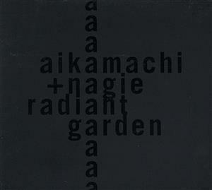 Ｒａｄｉａｎｔ　Ｇａｒｄｅｎ／ａｉｋａｍａｃｈｉ＋ｎａｇｉｅ