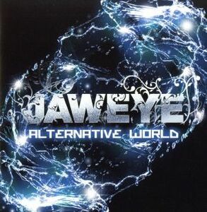 ＡＬＴＥＲＮＡＴＩＶＥ　ＷＯＲＬＤ／ＪＡＷＥＹＥ