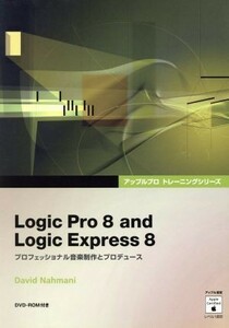 Logic Pro 8 and Logic Express 8 Professional music creation . produce |D.naf Magni ( author )