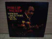 LP[BLUES] PHILLIP WALKER SOMEDAY YOU'LL HAVE THESE BLUES フィリップ・ウォーカー_画像1