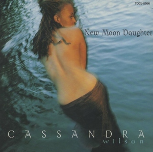 カサンドラ・ウィルソン CASSANDRA WILSON / ニュー・ムーン・ドーター NEW MOON DAUGHTER / 1996.01.24 / BLUE NOTE / TOCJ-5996