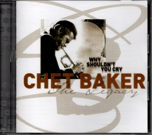 CHET BAKER / why shouldn't you cry ~the legacy vol.3 