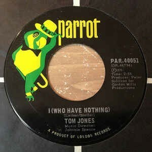 Tom Jones / I (Who Have Nothing) 7インチ b/w Stop Breaking My Heart US盤 Parrot 1970