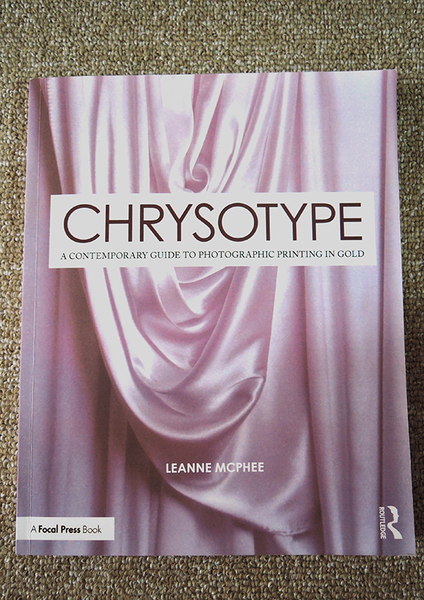 Chrysotype: A Contemporary Guide to Photographic Printing in Gold