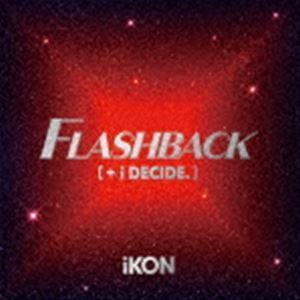 FLASHBACK ［＋ i DECIDE］（通常盤／CD＋Blu-ray（スマプラ対応）） iKON