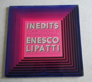 【LP】Inedits Compositions Et Interpretations - Enregistrements Historiques / Enesco , Lipatti