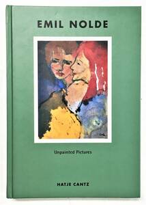 エミール・ノルデ 洋書画集「Emil Nolde: Unpainted Pictures」（2000年・Hatje Cantz）ドイツ 表現主義