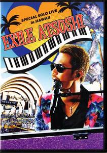 Ⅵ　EXILE ATSUSHI SPECIAL SOLO LIVE in HAWAII エグザイル・アツシ・スペシャル・ソロ・ライブ・イン・ハワイ