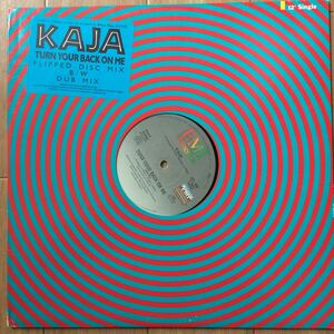 12’ Kaja-Turn Your Back On Me/Kaja Goo Goo