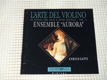 SYMPHONIA L'arte del violino in italia tra xvii secolo 1/ Ensemble Aurora Enrico Gatti エンリコ ガッティ 17世紀 ヴァイオリン 古楽_画像1