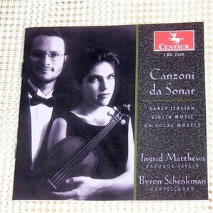 Canzoni da Sonar 声楽曲をモデルとした イタリア 初期 ヴァイオリン音楽 Byron Schenkman バイロン シェンクマン Ingrid Matthews CENTAUR