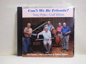 [CD] CAN'T WE BE FRIENDS? - TONY PYKE, CUFF BILLETT