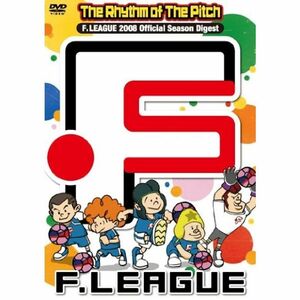 The Rhythm Of The Pitch F.LEAGUE 2008 Official Season Digest DVD