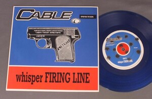 ●英7inch CABLE/WHISPER FIRING LINE ○