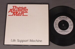 ●英7inch THESE ANIMAL MEN/LIFE SUPPORT MACHINE ○