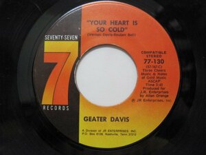 7’ US盤 GEATER DAVIS // Your Heart Is So Cold / You Made Your Bed Hard -SEVENTY-SEVEN 130 (records)