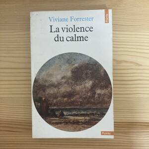 【仏語洋書】La violence du calme / ヴィヴィアンヌ・フォレステール Viviane Forrester（著）