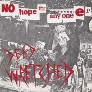 ＊中古EP DEAD WRETCHED/NO HOPE FOR ANY ONE E.P 1982年作品/2021年再発盤 VIOLATORS BLOOD VICE SQUAD A.B.H CRUX PARTISANS FURYO