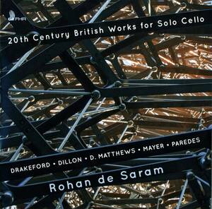 Rohan de Saram - 20th Century British Works For Solo Cello : Richard Drakeford, Hilda Paredes, James Dillon, John Mayer, etc