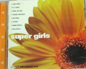 Super Girls dELIA*s CD volume one Save Ferris セイヴ・フェリス K's Choice ビック・ルンガ シャンタール・クレヴィアジック Esthero