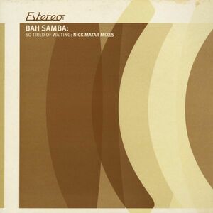 試聴 Bah Samba - So Tired Of Waiting: Nick Matar Mixes [12inch] Estereo UK 2001 House