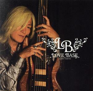 ＬＯＶＥ　ＢＡＳＥ／瀧田イサム,飯塚昌明（ｇ）,坂川諄（ａｓ、ｓｓ）,山本真央（ｐ）