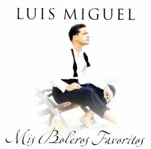 【輸入盤】Ｍｉｓ　Ｂｏｌｅｒｏｓ　Ｆａｖｏｒｉｔｏｓ／ルイス・ミゲル