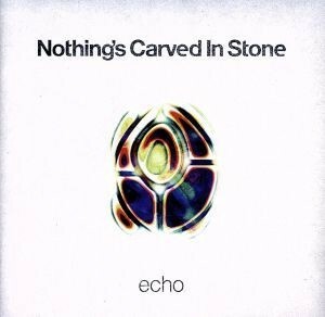 ｅｃｈｏ／Ｎｏｔｈｉｎｇ’ｓ　Ｃａｒｖｅｄ　Ｉｎ　Ｓｔｏｎｅ