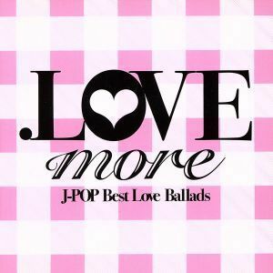 ．ＬＯＶＥ　ｍｏｒｅ／（オムニバス）,浜崎あゆみ,大塚愛,倖田來未,ｍ－ｆｌｏ　ｌｏｖｅｓ　ＹＯＳＨＩＫＡ,Ｅｖｅｒｙ　Ｌｉｔｔｌｅ　