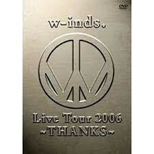 w-inds/Live Tour 2006〜THANKS〜(2006)（DVD2枚組）　PCBP-51765　950068OT24-352C