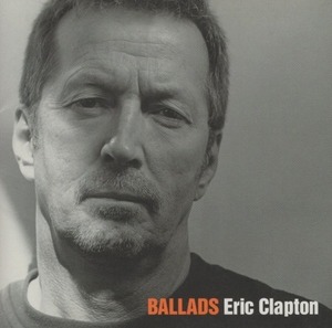 エリック・クラプトン ERIC CLAPTON / BALLADS / 2003.11.12 / バラード・ベスト / WPCR-11760