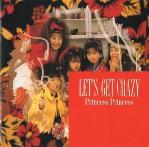 プリンセス・プリンセス PRINCESS PRINCESS / LET'S GET CRAZY / 1988.11.21 / 3rdアルバム / 32DH-5149