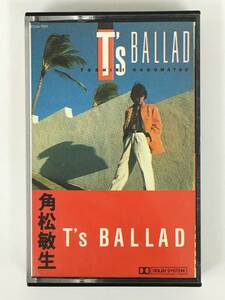 ■□R626 角松敏生 T's BALLAD ティーズ・バラッド カセットテープ □■