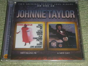 JOHNNIE TAYLOR　/　SHE'S KILLING ME / A NEW DAY　/　ジョニー・テイラー 