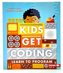 Kids Get Coding (Learn to Program )/ Heather Lyons,Elizabeth Tweedale (著)/Lerner