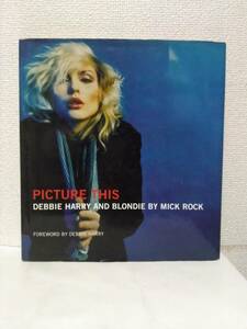 □DVD付き【PICTURE THIS】DEBBIE HARRY AND BLONDIE BY MICK ROCK デボラ・ハリー ブロンディ ミック・ロック 洋書 US edition