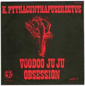 ●K. PYTHACUNTHAPUSERECTUS / VOODOO JU JU OBSESSION [FRANCE 45 7inch シングル AFRO FUNK レアグルーブ 試聴]