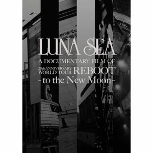 LUNA SEA A DOCUMENTARY FILM OF 20th ANNIVERSARY WORLD TOUR REBOOT -to