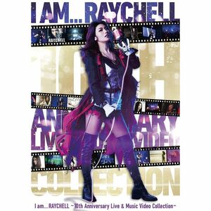 I am ... RAYCHELL ~10th Anniversary Live & Music Video Collection~(Blu