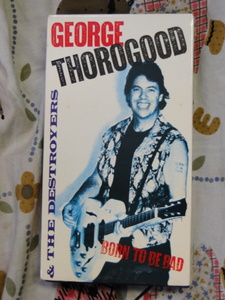 GEORGE THOROGOOD AND THE DELAWARE DESTROYERS Born To Be Bad