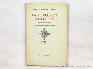 La d votion la croix （『十字架への献身』初版）/Albert Camus（アルベール・カミュ訳）　Pedro Calderon de la Barca原作/Gallimard