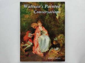 Mary Vidal / Watteau*s Painted Conversations Anne towa-n*vato-Antoine Watteau