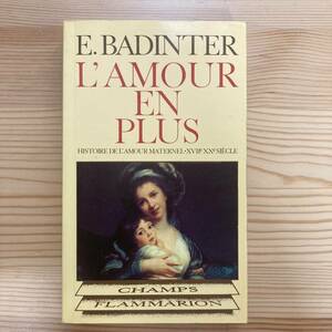 【仏語洋書】母性という神話 L’amour en plus / エリザベート・バダンテール Elisabeth Badinter（著）