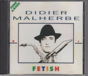 DIDIER MALHERBE / FETISH（輸入盤CD）♪GONG/PIP PYLE