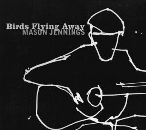米CD Mason Jennings Birds Flying Away MJ002 Not On Label (Mason Jennings Self-released) /00110