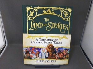 THE LAND OF STORIES /A TREASURYOF CLASSIC FAIRY TALES/ CHRIS COLFER